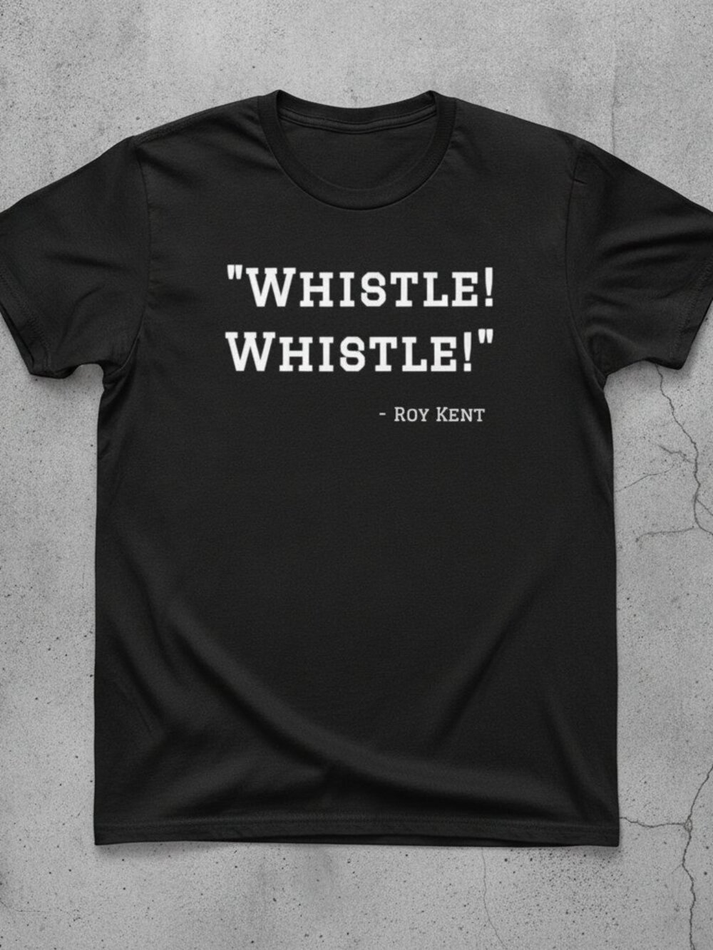 Roy Kent Whistle Whistle T-Shirt, Ted Lasso Quote Shirt, Funny TV Show Graphic T